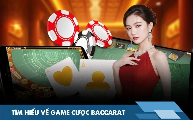 Tìm hiểu về game cược Baccarat