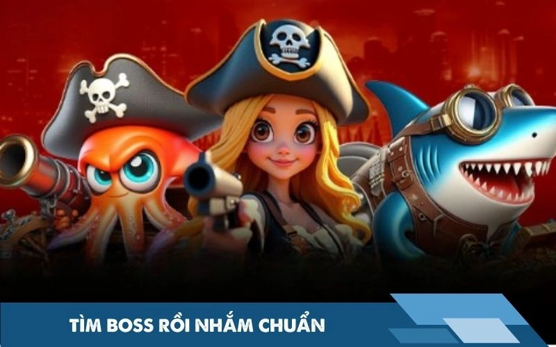 Tìm boss rồi nhắm chuẩn