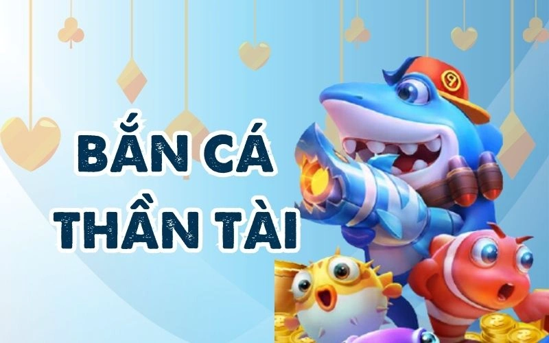 Bắn Cá Thần Tài