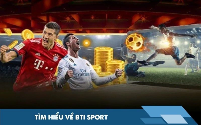 Tìm hiểu về BTI Sport