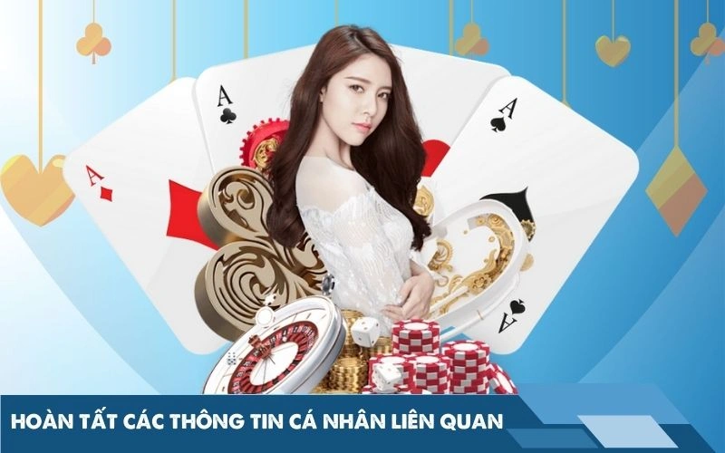 Hoàn tất các thông tin cá nhân liên quan