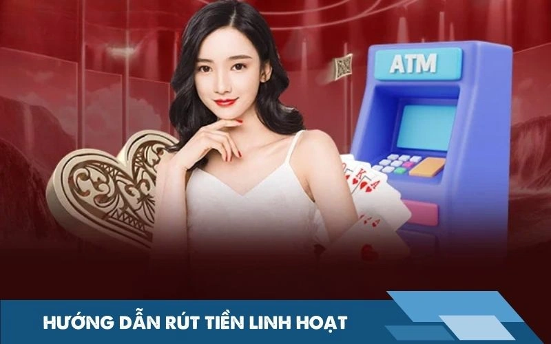 Hướng dẫn rút tiền linh hoạt