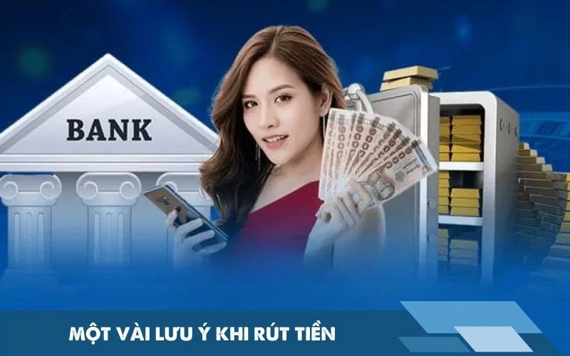 Một vài lưu ý khi rút tiền