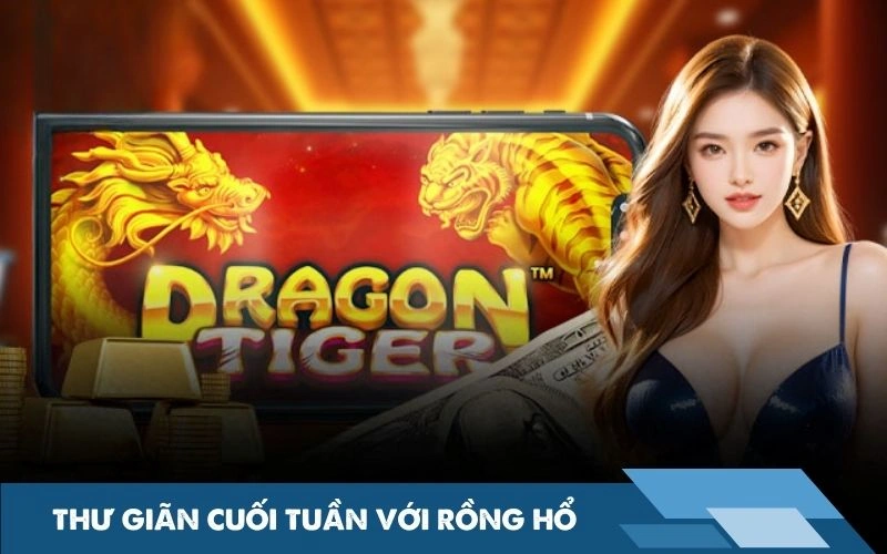 Thư giãn cuối tuần với Rồng Hổ