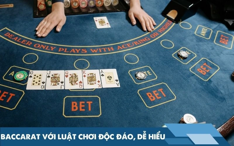 Baccarat với luật chơi độc đáo, dễ hiểu