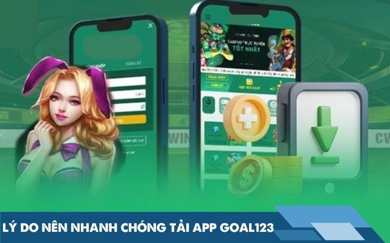 Lý do nên nhanh chóng tải app Goal123